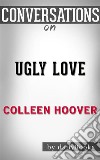 Ugly Love: by Colleen Hoover - Conversation Starters. E-book. Formato EPUB ebook