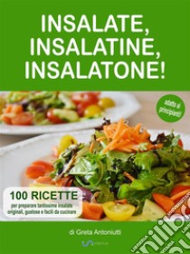 Insalate, insalatine, insalatone!. E-book. Formato Mobipocket ebook di Greta Antoniutti