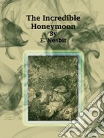 The Incredible Honeymoon. E-book. Formato EPUB ebook