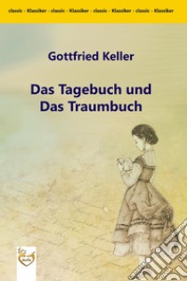 Das Tagebuch und das Traumbuch. E-book. Formato PDF ebook di Gottfried Keller