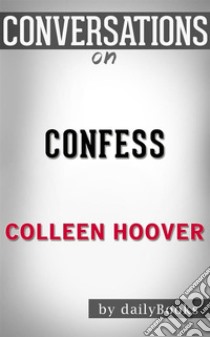 Confess: by Colleen Hoover??????? | Conversation Starters. E-book. Formato EPUB ebook di dailyBooks