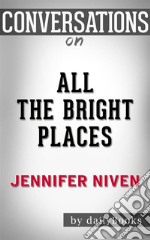 All the Bright Places: by Jennifer Niven??????? - Conversation Starters. E-book. Formato EPUB ebook