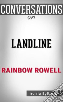 Landline: by Rainbow Rowell | Conversation Starters. E-book. Formato EPUB ebook di dailyBooks