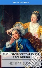 The History of Tom Jones, A Foundling (Dream Classics). E-book. Formato EPUB ebook