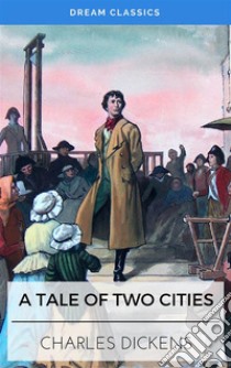 A Tale of Two Cities (Dream Classics). E-book. Formato EPUB ebook di Charles Dickens