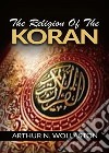 The religion of the Koran. E-book. Formato EPUB ebook di ARTHUR N. WOLLASTON