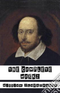 William Shakespeare: The Complete Works (37 plays, 160 sonnets and 5 Poetry Books+Free AudioBooks+Illustrated+Active Table of Contents). E-book. Formato Mobipocket ebook di William Shakespeare