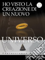 Ho visto la creazione di un nuovo UniversoFantascienza divina. E-book. Formato EPUB