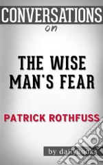 The Wise Man&apos;s Fear: by Patrick Rothfuss - Conversation Starters???????. E-book. Formato EPUB ebook