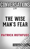 The Wise Man&apos;s Fear: by Patrick Rothfuss - Conversation Starters???????. E-book. Formato EPUB ebook