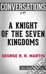 A Knight of the Seven Kingdoms: by George R. R. Martin??????? - Conversation Starters. E-book. Formato EPUB ebook