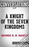 A Knight of the Seven Kingdoms: by George R. R. Martin??????? - Conversation Starters. E-book. Formato EPUB ebook