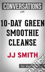 10-Day Green Smoothie Cleanse: by JJ Smith - Conversation Starters???????. E-book. Formato EPUB ebook