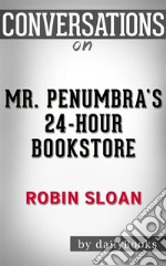 Mr. Penumbra&apos;s 24-Hour Bookstore: by Robin Sloan - Conversation Starters???????. E-book. Formato EPUB ebook