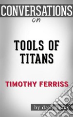 Tools of Titans: by Timothy Ferriss - Conversation Starters. E-book. Formato EPUB ebook