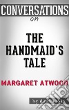 The Handmaid&apos;s Tale: by Margaret Atwood - Conversation Starters. E-book. Formato EPUB ebook