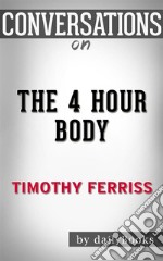 The 4-Hour Body: by Timothy Ferriss - Conversation Starters. E-book. Formato EPUB ebook