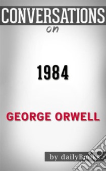 1984: by George Orwell | Conversation Starters. E-book. Formato EPUB ebook di dailyBooks