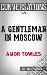 A Gentleman in Moscow: A Novel by Amor Towles - Conversation Starters. E-book. Formato EPUB ebook