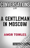 A Gentleman in Moscow: A Novel by Amor Towles - Conversation Starters. E-book. Formato EPUB ebook