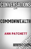 Commonwealth: by Ann Patchett??????? - Conversation Starters. E-book. Formato EPUB ebook