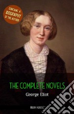 George Eliot: The Complete Novels + A Biography of the Author. E-book. Formato Mobipocket ebook