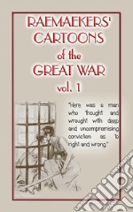 RAEMAEKERS CARTOONS OF WWI Vol. 1 - Satirical Newspaper cartoons published during WWI. E-book. Formato PDF