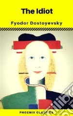 The Idiot (Phoenix Classics). E-book. Formato EPUB ebook