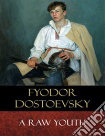 A Raw Youth. E-book. Formato EPUB ebook di Fyodor Dostoevsky