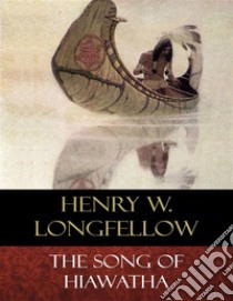 The Song of Hiawatha: Illustrated. E-book. Formato Mobipocket ebook di Henry Wadsworth Longfellow