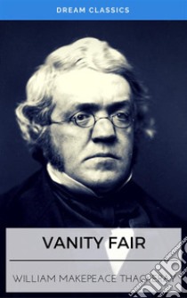 Vanity Fair (Dream Classics). E-book. Formato EPUB ebook di William Makepeace Thackeray