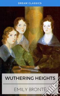 Wuthering Heights (Dream Classics). E-book. Formato EPUB ebook di Emily Brontë