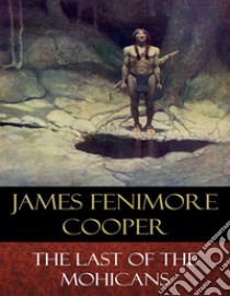 The Last of the Mohicans: Illustrated. E-book. Formato Mobipocket ebook di James Fenimore Cooper