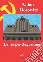 La Via per Zagorkino. E-book. Formato PDF ebook