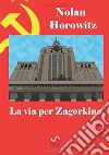 La Via per Zagorkino. E-book. Formato PDF ebook di Nolan Horowitz