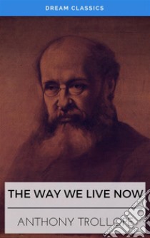 The Way We Live Now (Dream Classics). E-book. Formato EPUB ebook di Anthony Trollope