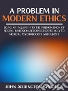 A problem in modern  ethics -  being an  inquiry into the phenomenon of sexual inversion addressed especially to medical psyhologist and jurists              . E-book. Formato EPUB ebook