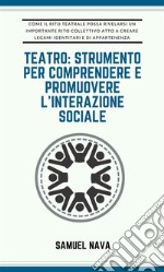 Teatro: strumento per comprendere e promuovere l&apos;interazione sociale. E-book. Formato EPUB