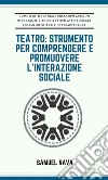 Teatro: strumento per comprendere e promuovere l&apos;interazione sociale. E-book. Formato EPUB ebook