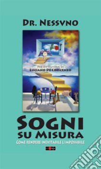 Sogni su Misura: Come rendere inevitabile l'impossibile. E-book. Formato EPUB ebook di DR.NESSVNO