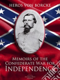 Memoirs of the Confederate War for Independence. E-book. Formato EPUB ebook di Heros von Borcke