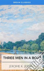 Three Men in a Boat (Dream Classics). E-book. Formato EPUB ebook