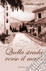 Quella strada verso il mare. E-book. Formato EPUB