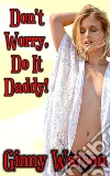 Don't Worry, Do It Daddy. E-book. Formato PDF ebook di Ginny Watson