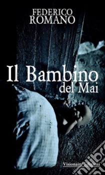 Il Bambino Del Mai. E-book. Formato Mobipocket ebook di Federico Romano