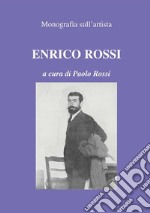 Monografia sull'artista Enrico Rossi: curato da Paolo Rossi. E-book. Formato PDF ebook