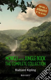 Rudyard Kipling: The Complete Jungle Books + A Biography of the Author. E-book. Formato Mobipocket ebook di Rudyard Kipling