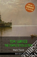 Tom Sawyer: The Complete Collection + A Biography of the Author (Book House Publishing). E-book. Formato EPUB ebook