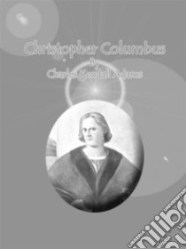 Christopher Columbus . E-book. Formato Mobipocket ebook di Charles Kendall Adams