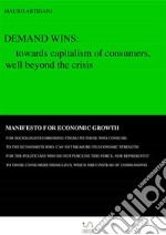 Demand wins: towards capitalism of consumers, well beyond the crisis. E-book. Formato EPUB ebook